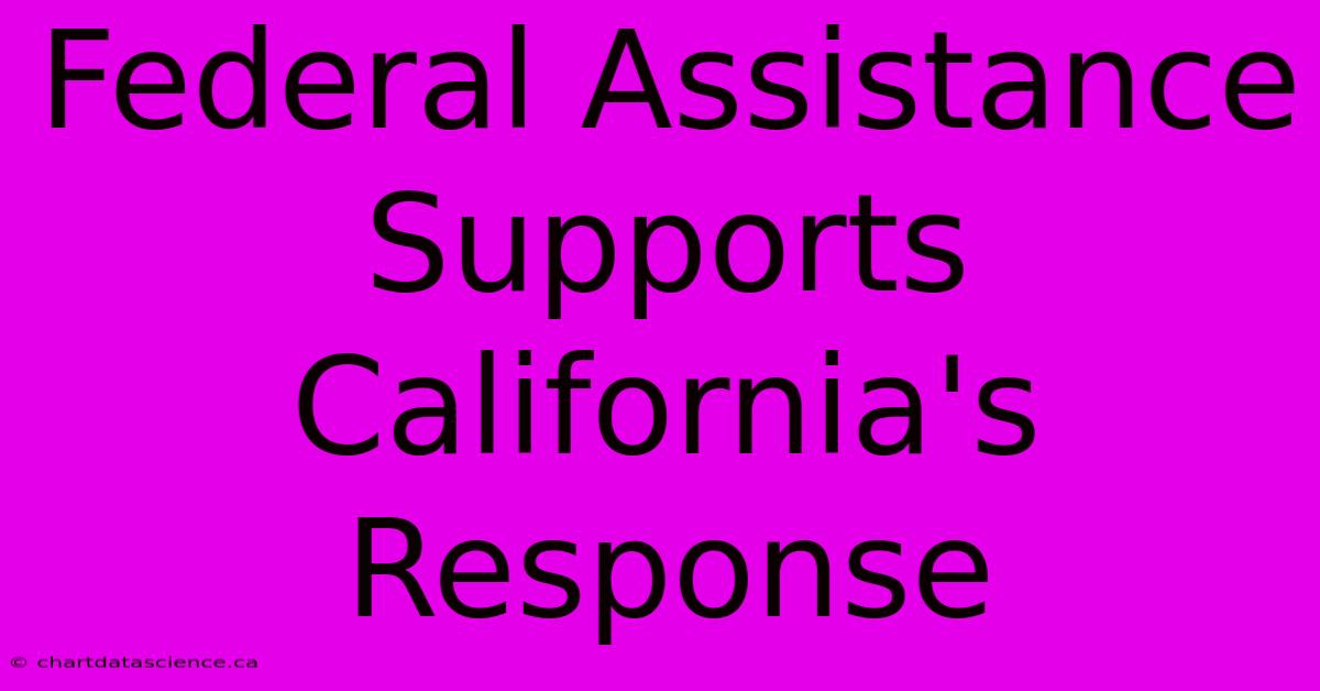 Federal Assistance Supports California's Response