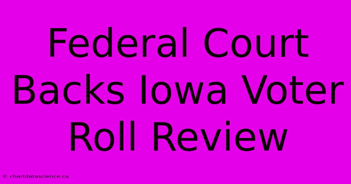 Federal Court Backs Iowa Voter Roll Review 