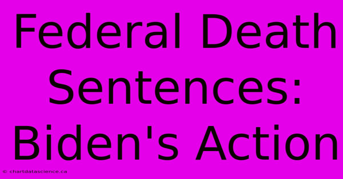 Federal Death Sentences: Biden's Action