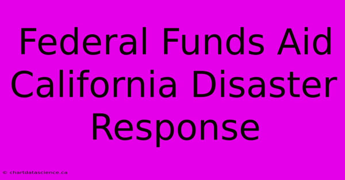 Federal Funds Aid California Disaster Response