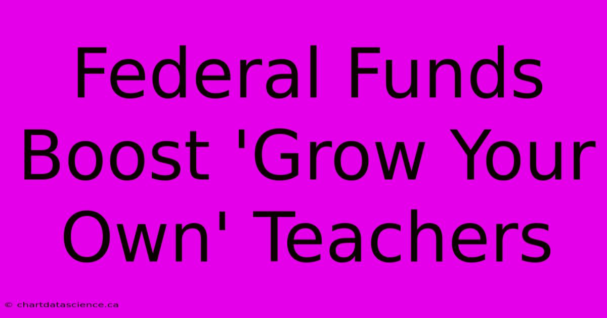 Federal Funds Boost 'Grow Your Own' Teachers