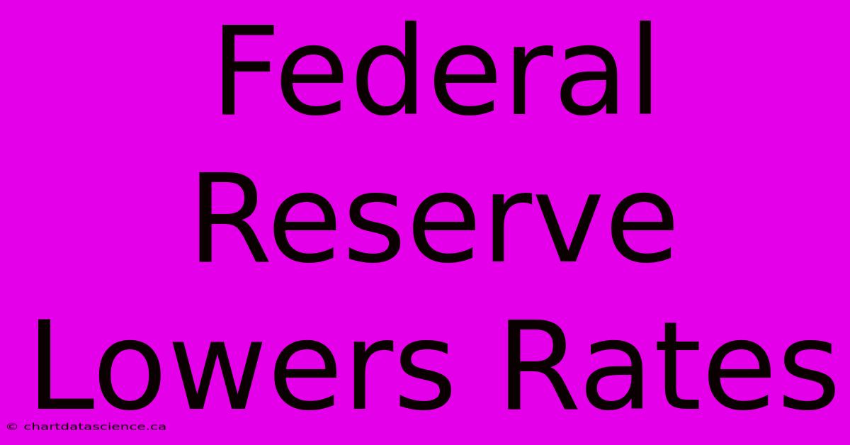 Federal Reserve Lowers Rates 