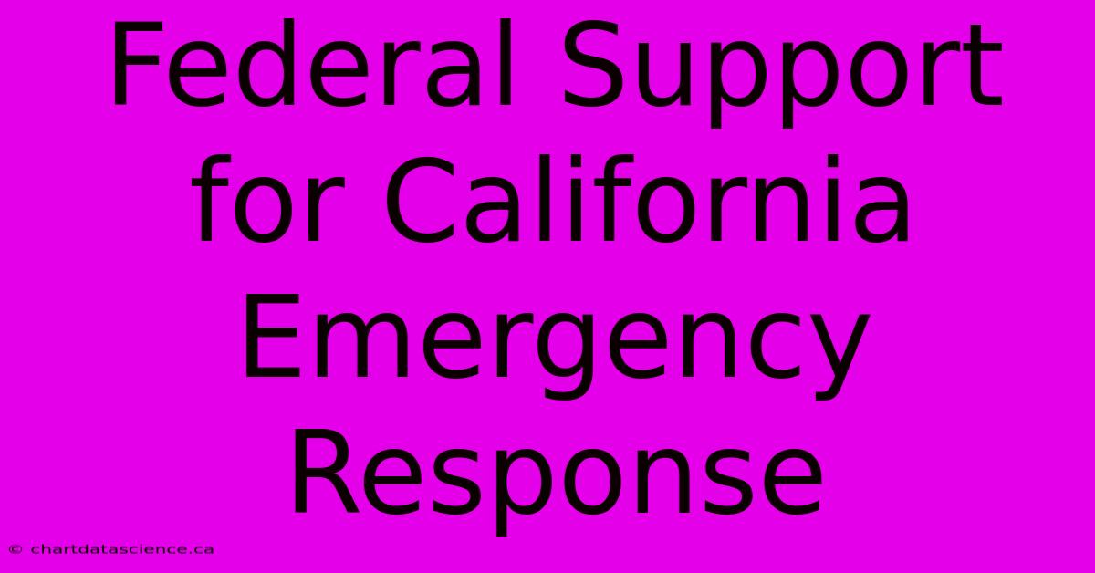 Federal Support For California Emergency Response