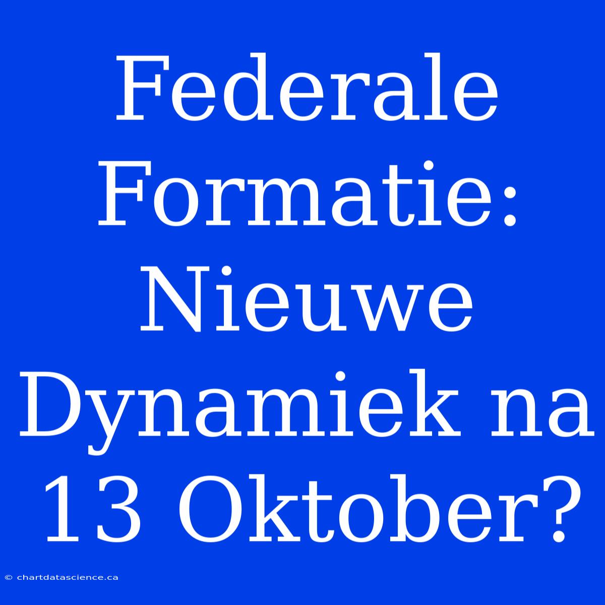 Federale Formatie: Nieuwe Dynamiek Na 13 Oktober?