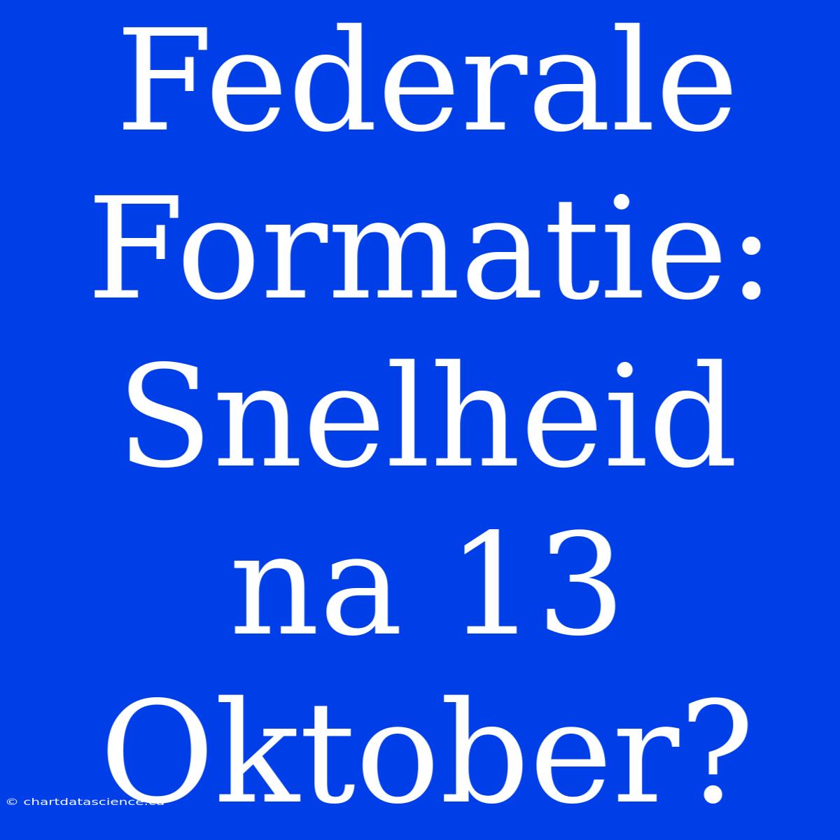 Federale Formatie: Snelheid Na 13 Oktober?