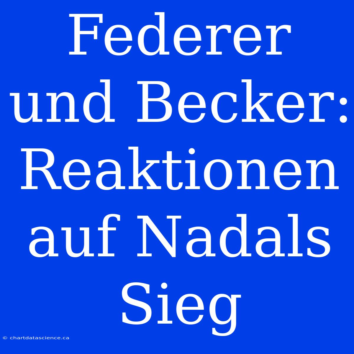 Federer Und Becker: Reaktionen Auf Nadals Sieg