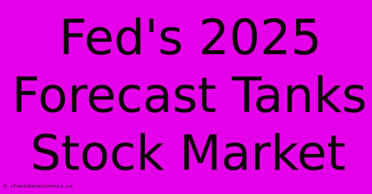 Fed's 2025 Forecast Tanks Stock Market