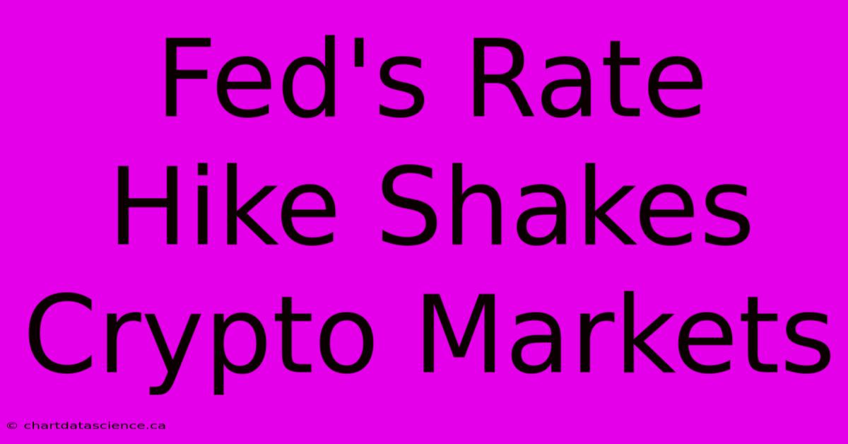 Fed's Rate Hike Shakes Crypto Markets