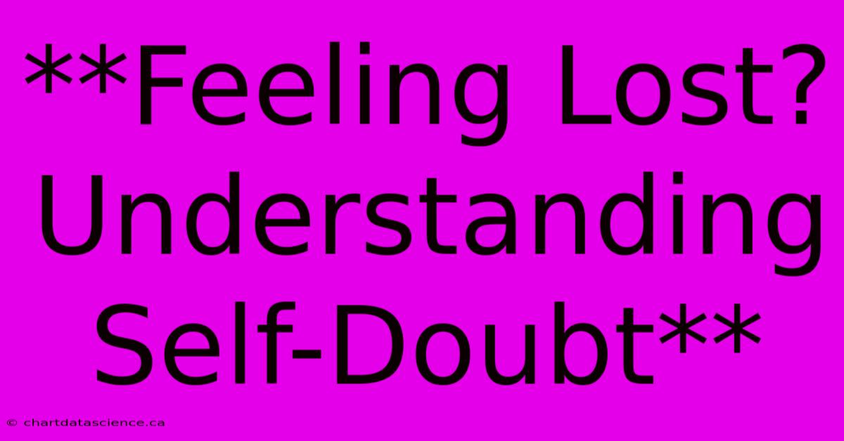 **Feeling Lost? Understanding Self-Doubt**