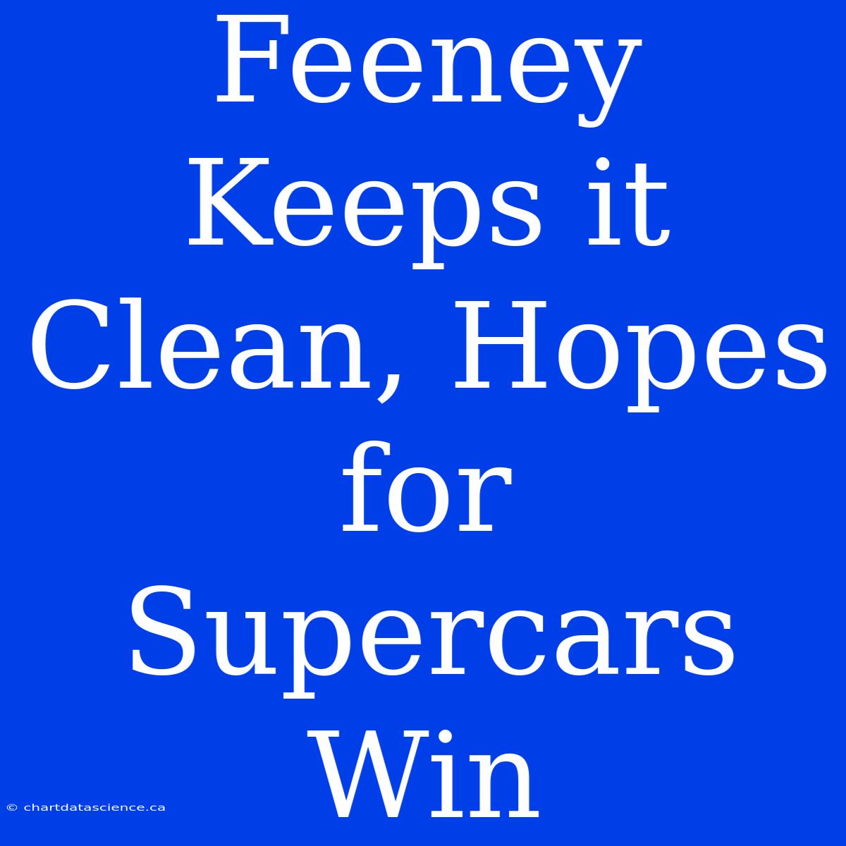 Feeney Keeps It Clean, Hopes For Supercars Win