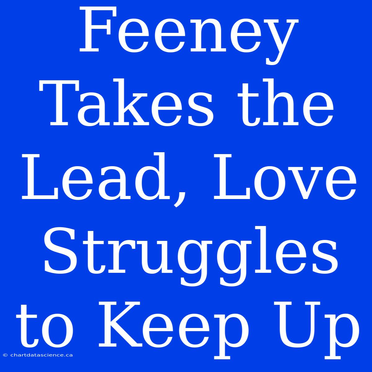 Feeney Takes The Lead, Love Struggles To Keep Up