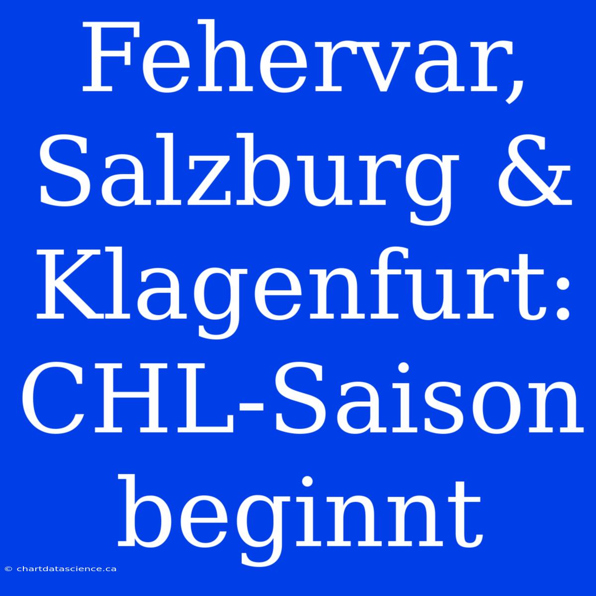 Fehervar, Salzburg & Klagenfurt: CHL-Saison Beginnt