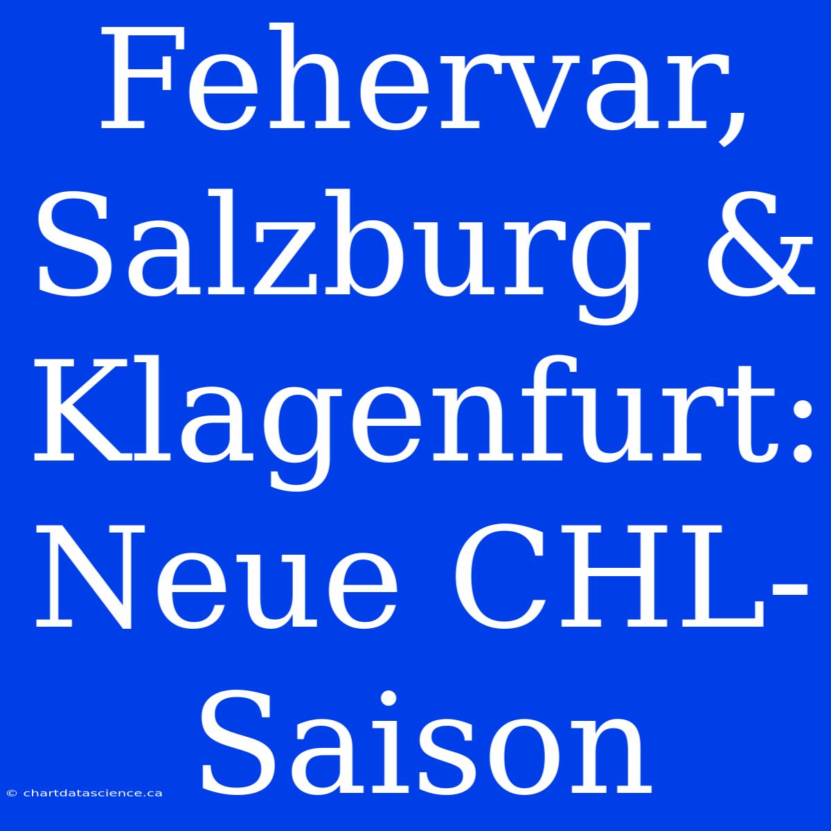 Fehervar, Salzburg & Klagenfurt: Neue CHL-Saison