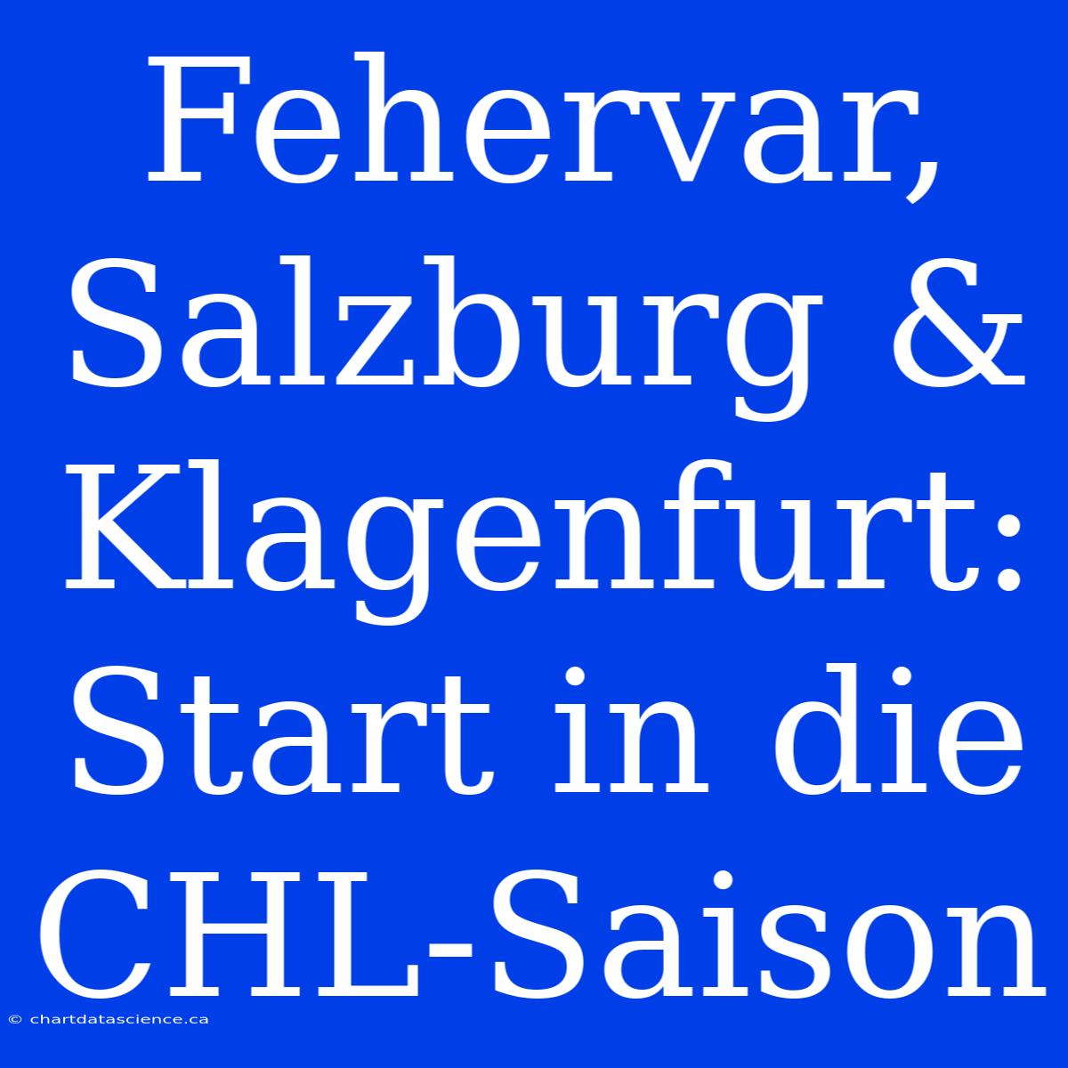 Fehervar, Salzburg & Klagenfurt: Start In Die CHL-Saison