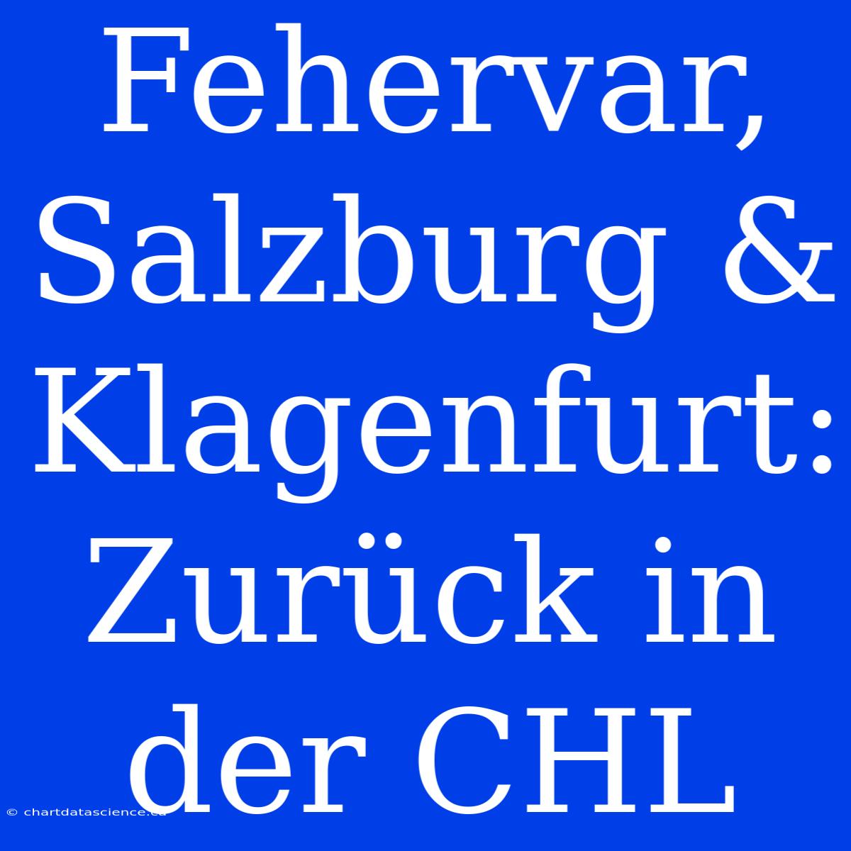 Fehervar, Salzburg & Klagenfurt: Zurück In Der CHL