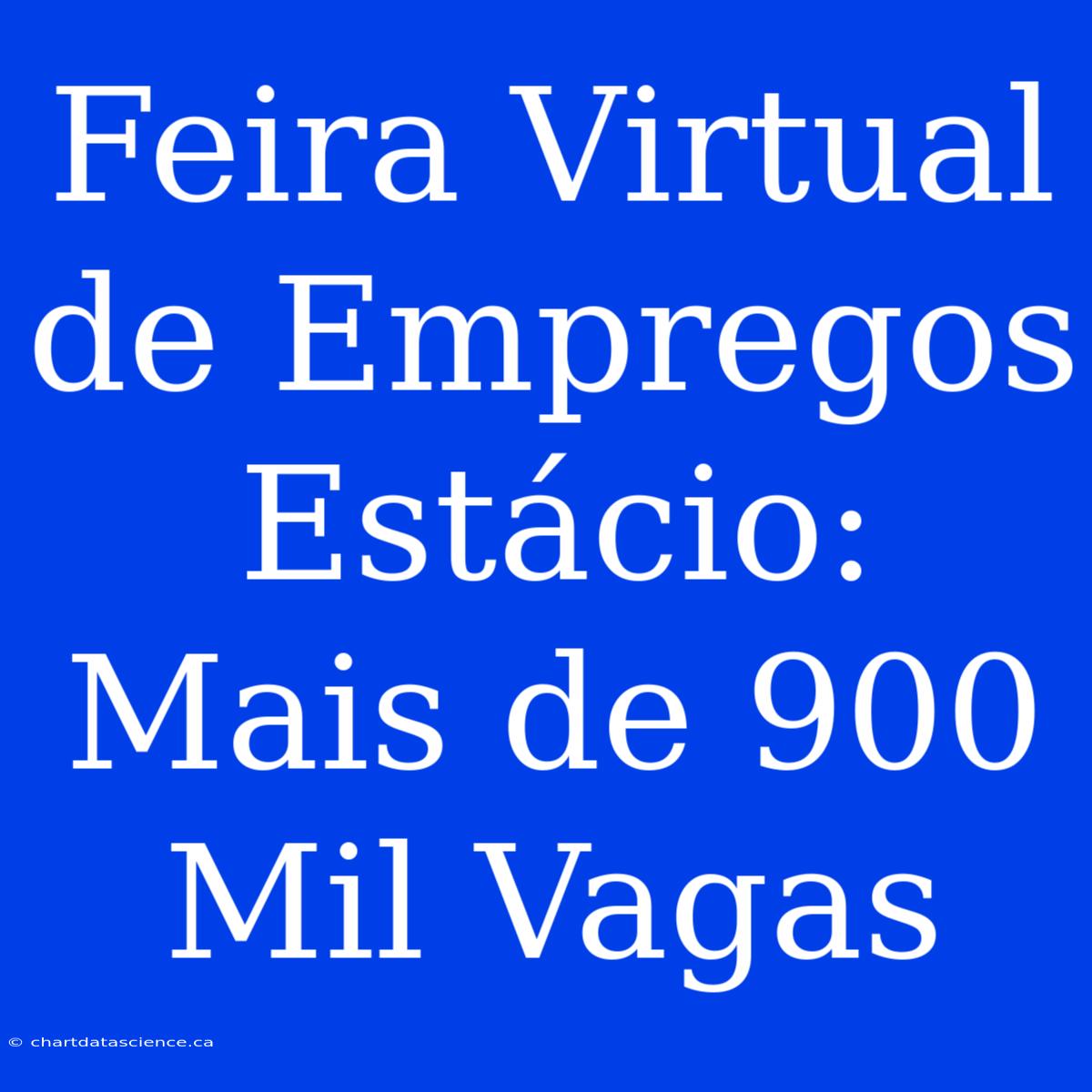 Feira Virtual De Empregos Estácio: Mais De 900 Mil Vagas