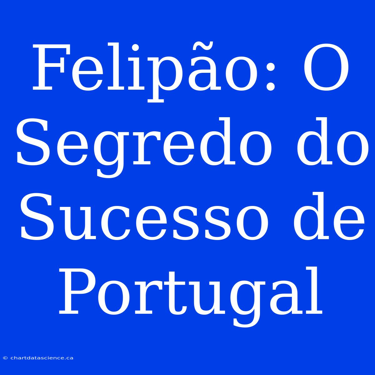 Felipão: O Segredo Do Sucesso De Portugal