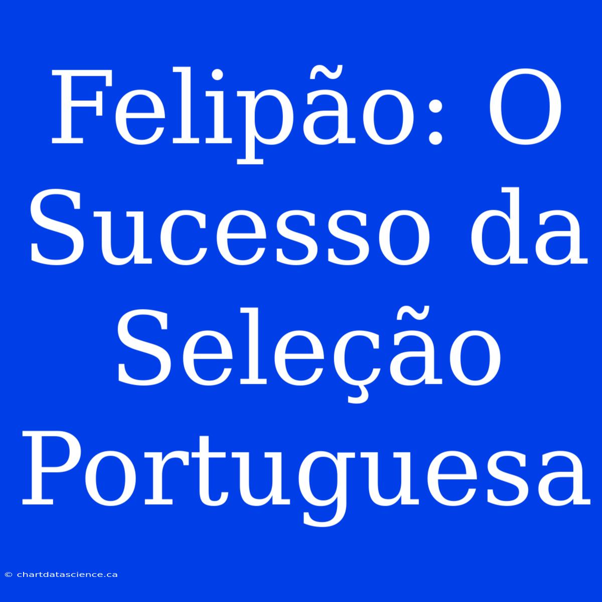 Felipão: O Sucesso Da Seleção Portuguesa