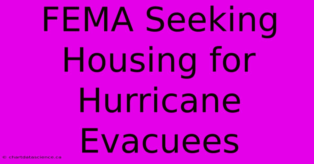 FEMA Seeking Housing For Hurricane Evacuees