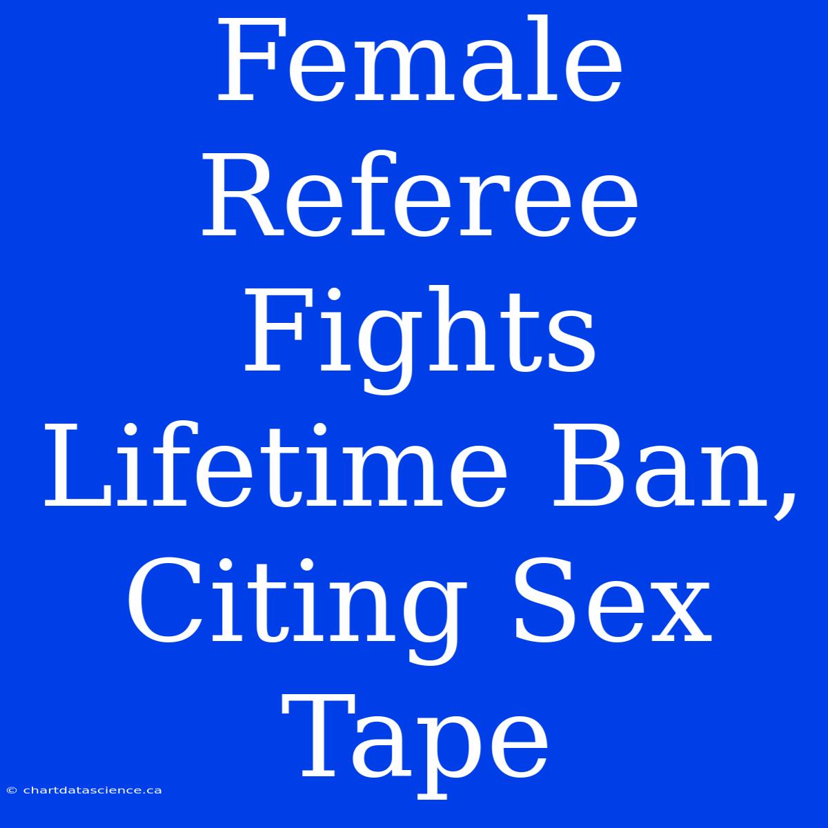 Female Referee Fights Lifetime Ban, Citing Sex Tape