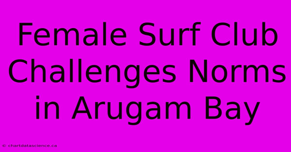 Female Surf Club Challenges Norms In Arugam Bay