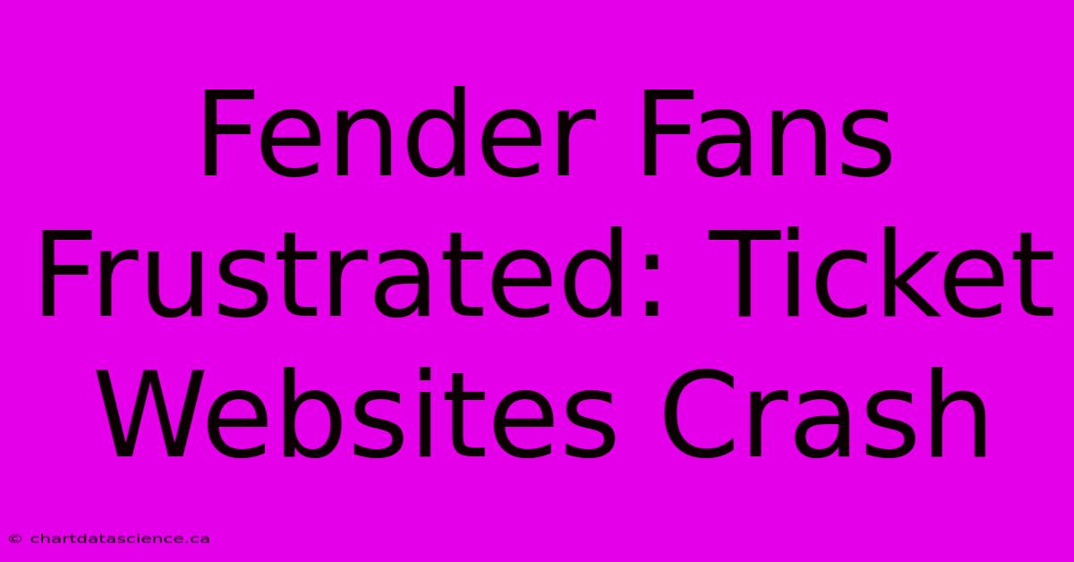 Fender Fans Frustrated: Ticket Websites Crash