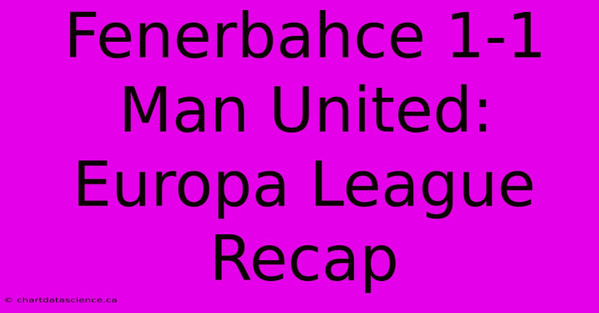 Fenerbahce 1-1 Man United: Europa League Recap