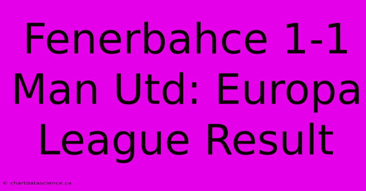 Fenerbahce 1-1 Man Utd: Europa League Result