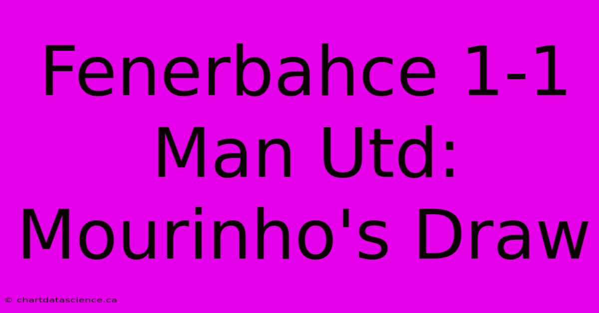 Fenerbahce 1-1 Man Utd: Mourinho's Draw