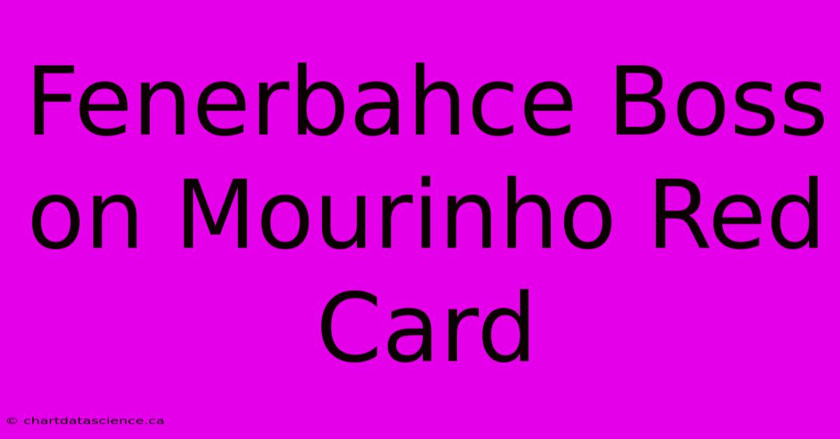 Fenerbahce Boss On Mourinho Red Card