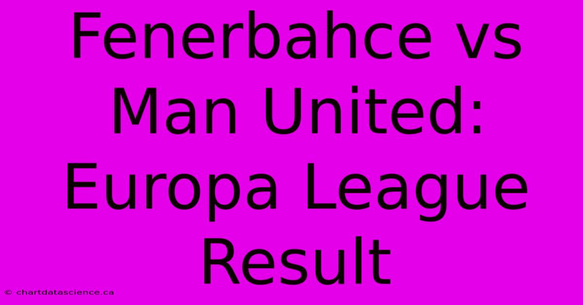 Fenerbahce Vs Man United: Europa League Result