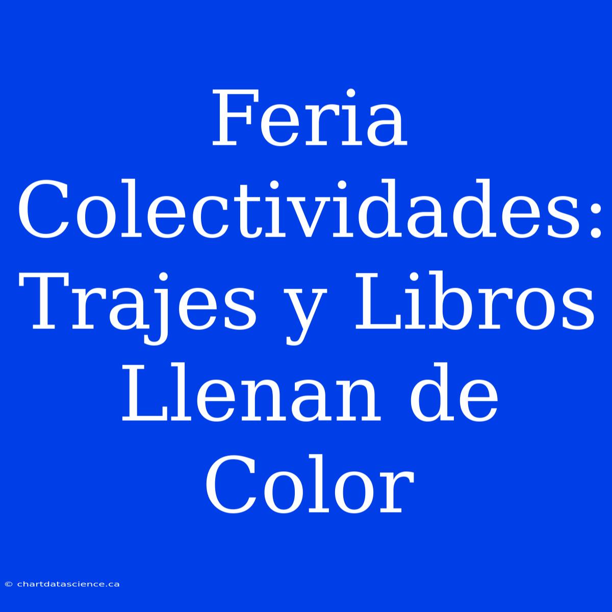 Feria Colectividades: Trajes Y Libros Llenan De Color