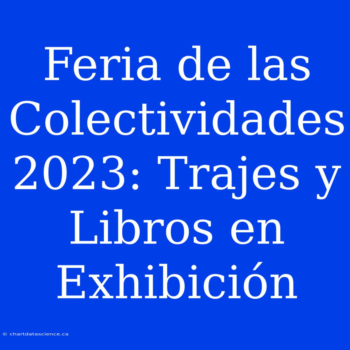 Feria De Las Colectividades 2023: Trajes Y Libros En Exhibición