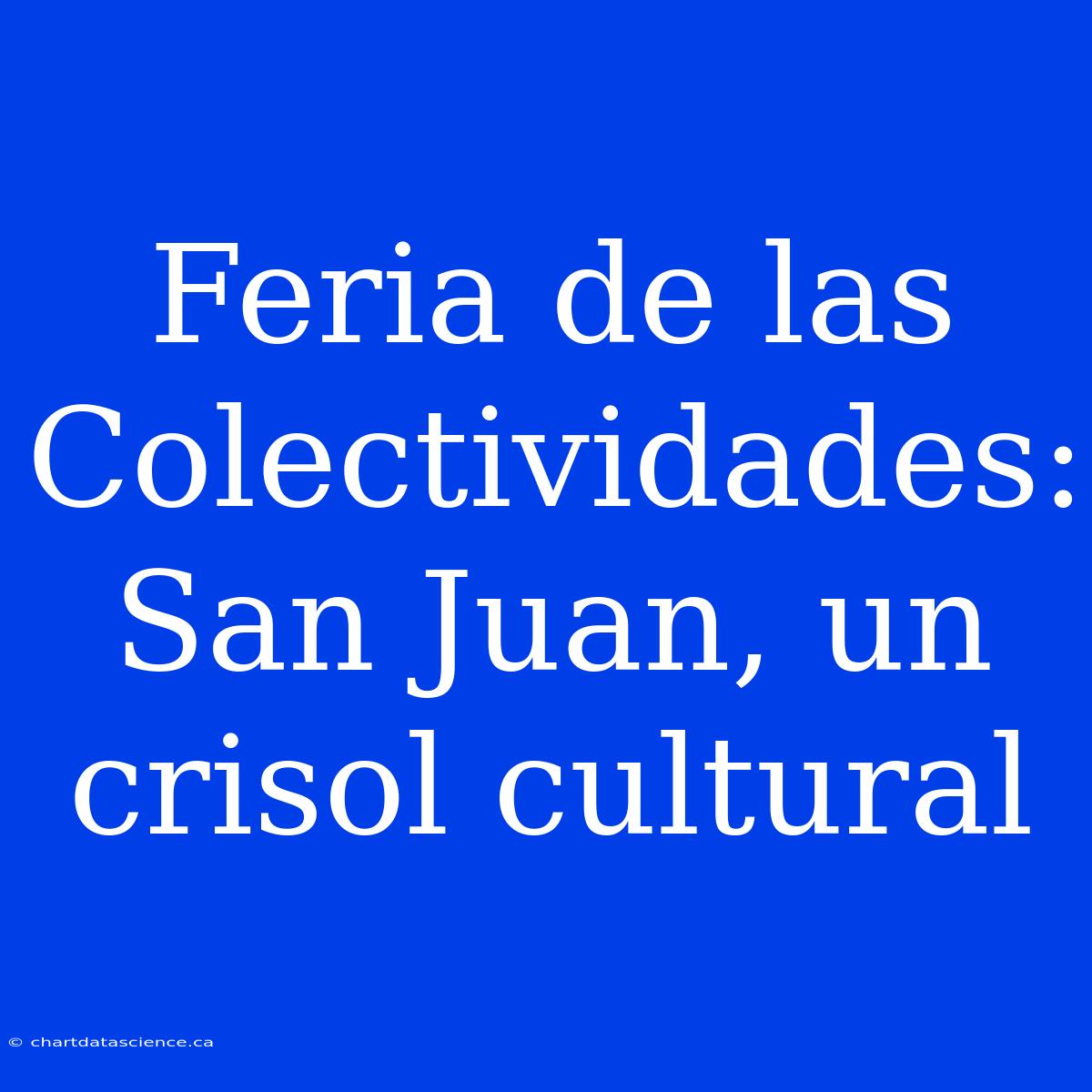 Feria De Las Colectividades: San Juan, Un Crisol Cultural