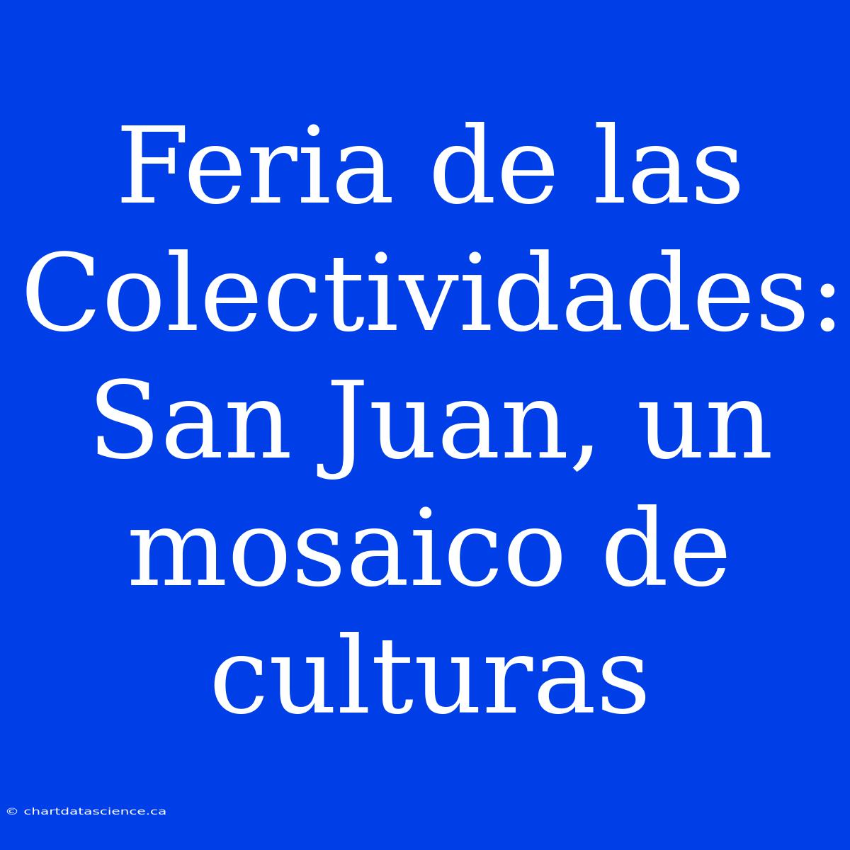 Feria De Las Colectividades: San Juan, Un Mosaico De Culturas