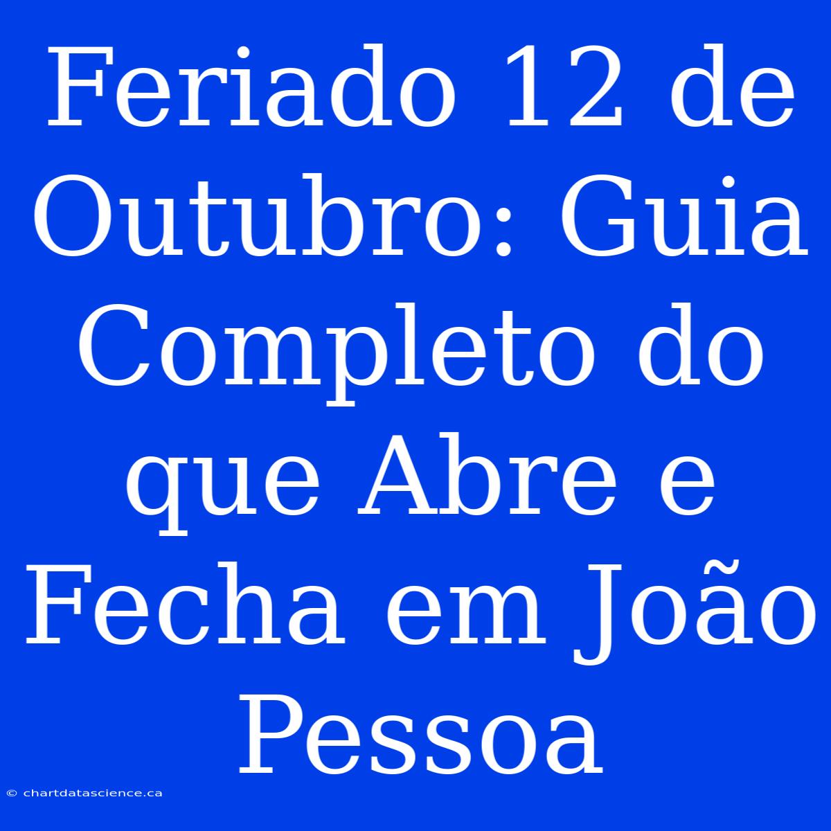 Feriado 12 De Outubro: Guia Completo Do Que Abre E Fecha Em João Pessoa