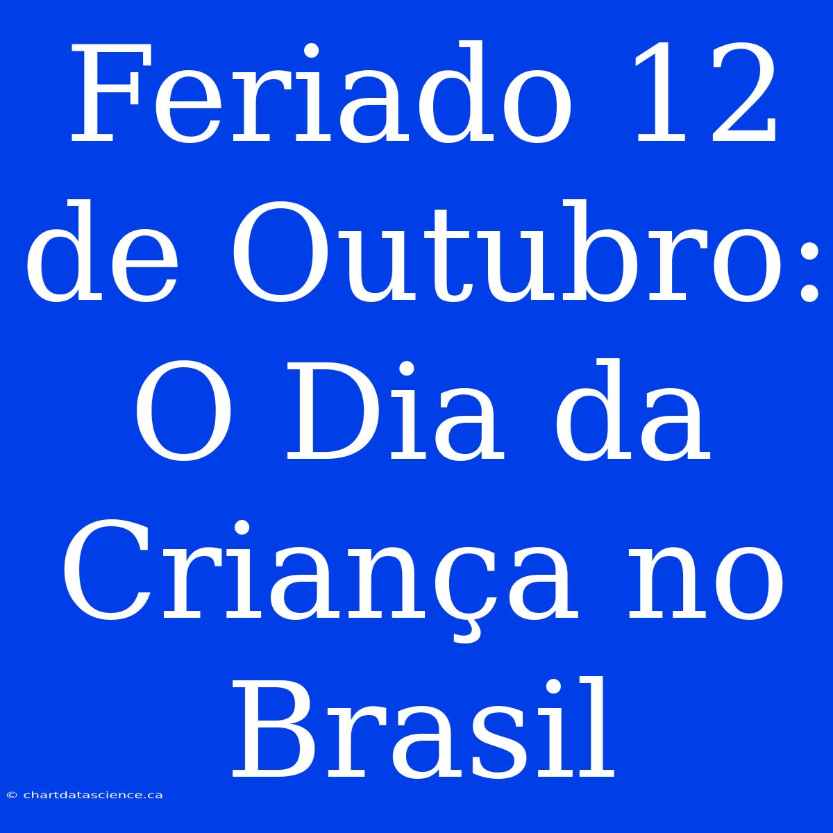 Feriado 12 De Outubro: O Dia Da Criança No Brasil