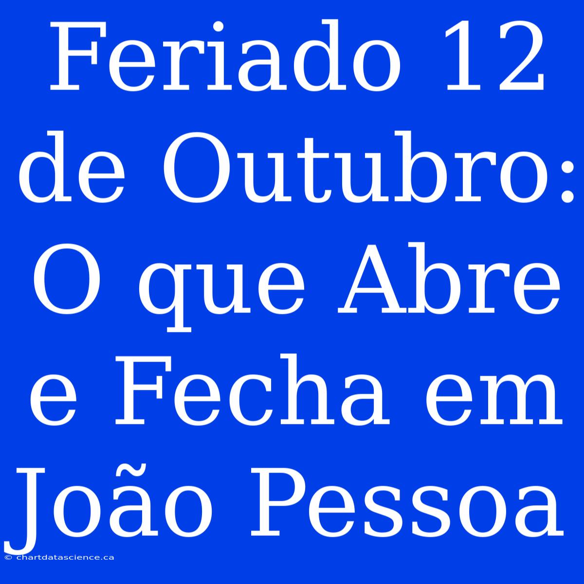 Feriado 12 De Outubro: O Que Abre E Fecha Em João Pessoa