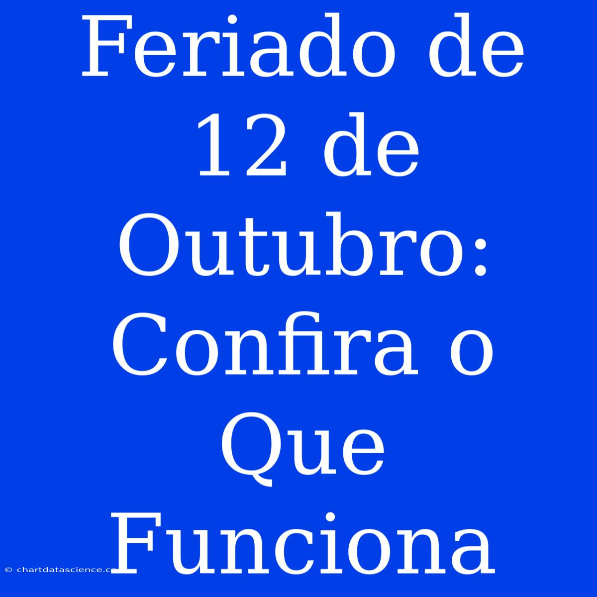 Feriado De 12 De Outubro: Confira O Que Funciona