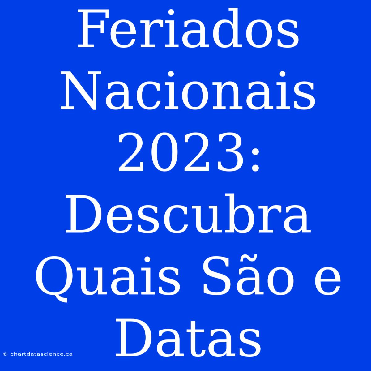 Feriados Nacionais 2023: Descubra Quais São E Datas