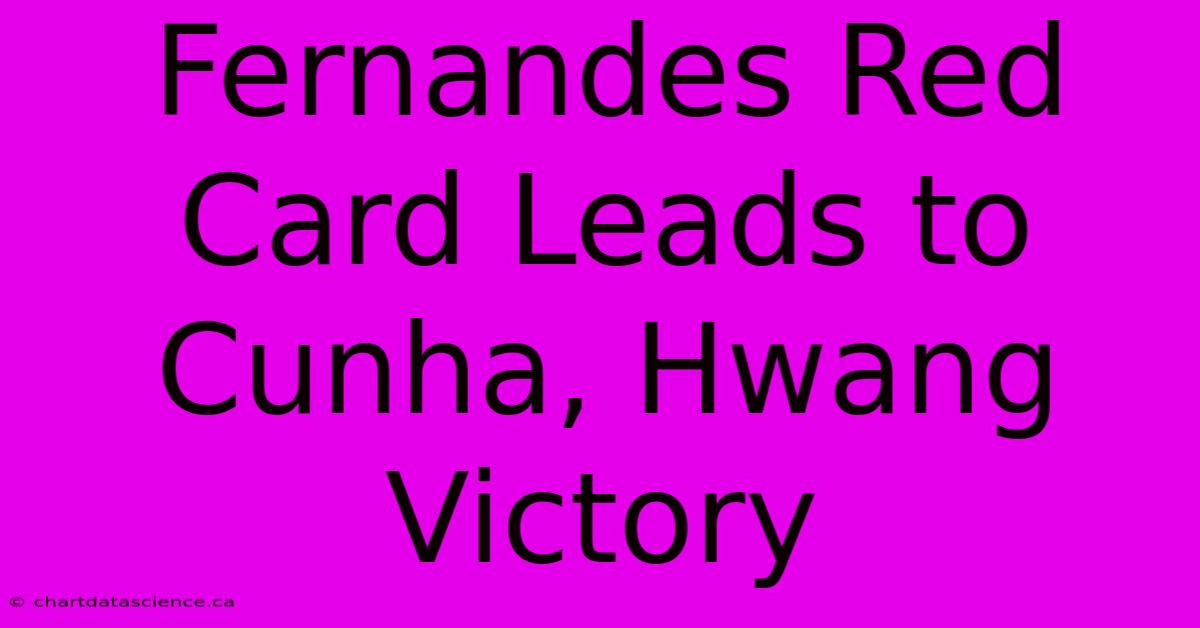 Fernandes Red Card Leads To Cunha, Hwang Victory