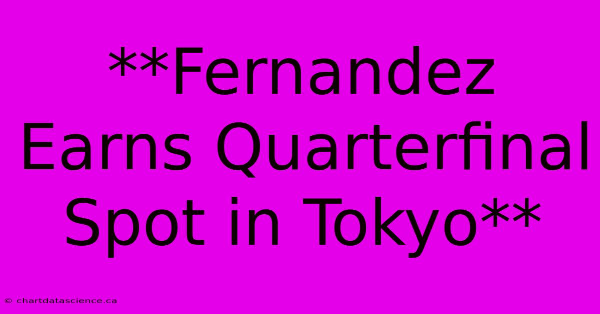 **Fernandez Earns Quarterfinal Spot In Tokyo**