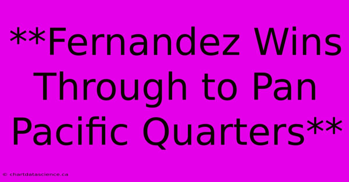 **Fernandez Wins Through To Pan Pacific Quarters**