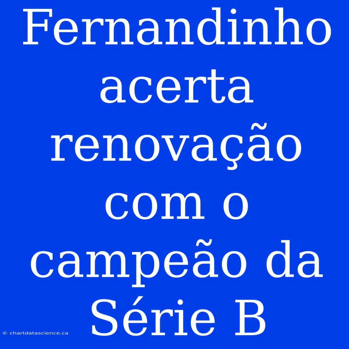 Fernandinho Acerta Renovação Com O Campeão Da Série B