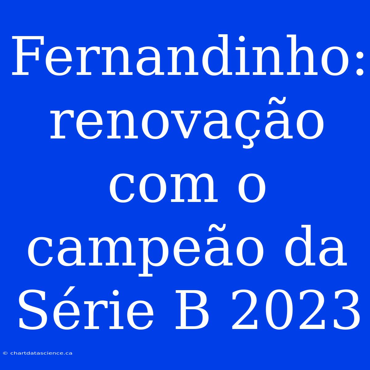 Fernandinho: Renovação Com O Campeão Da Série B 2023