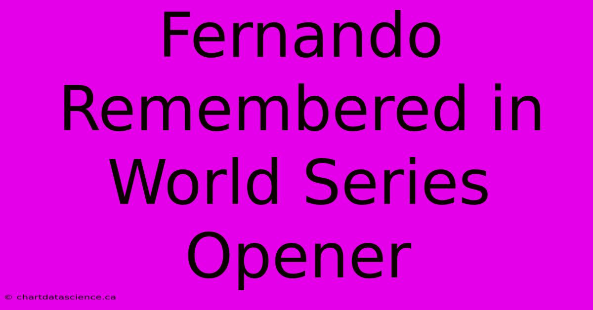 Fernando Remembered In World Series Opener 