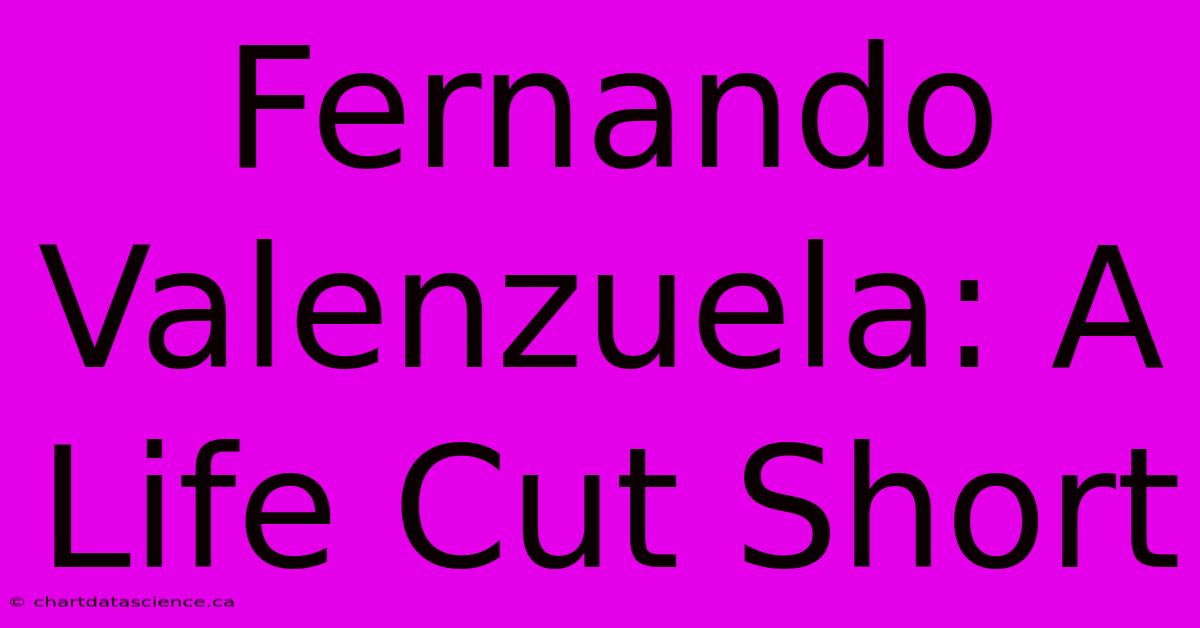 Fernando Valenzuela: A Life Cut Short 