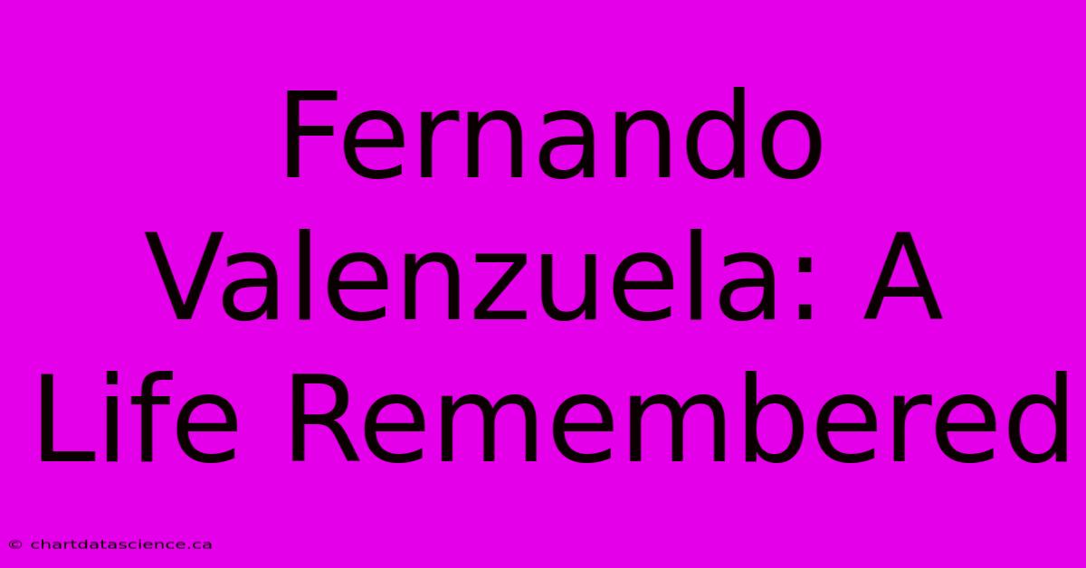 Fernando Valenzuela: A Life Remembered