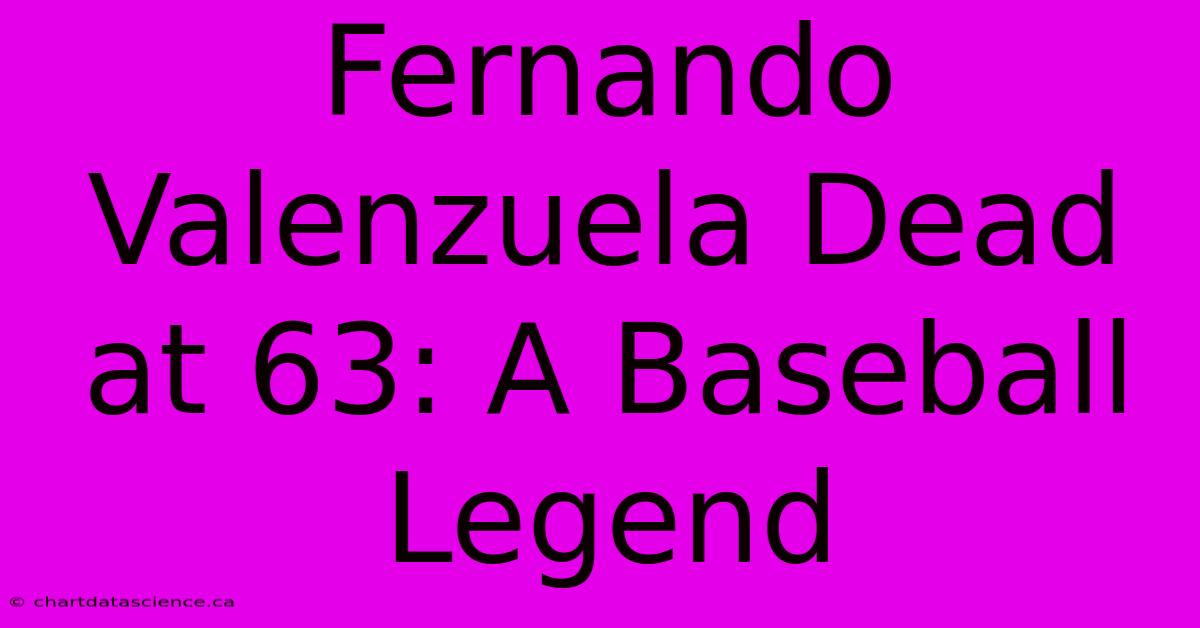 Fernando Valenzuela Dead At 63: A Baseball Legend