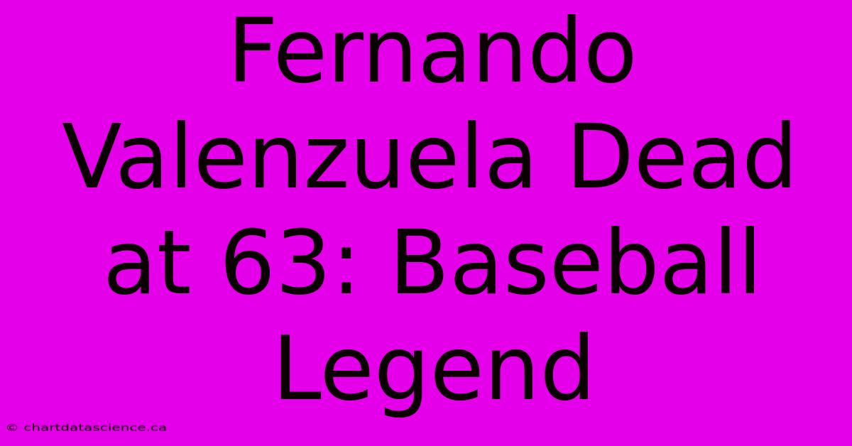 Fernando Valenzuela Dead At 63: Baseball Legend